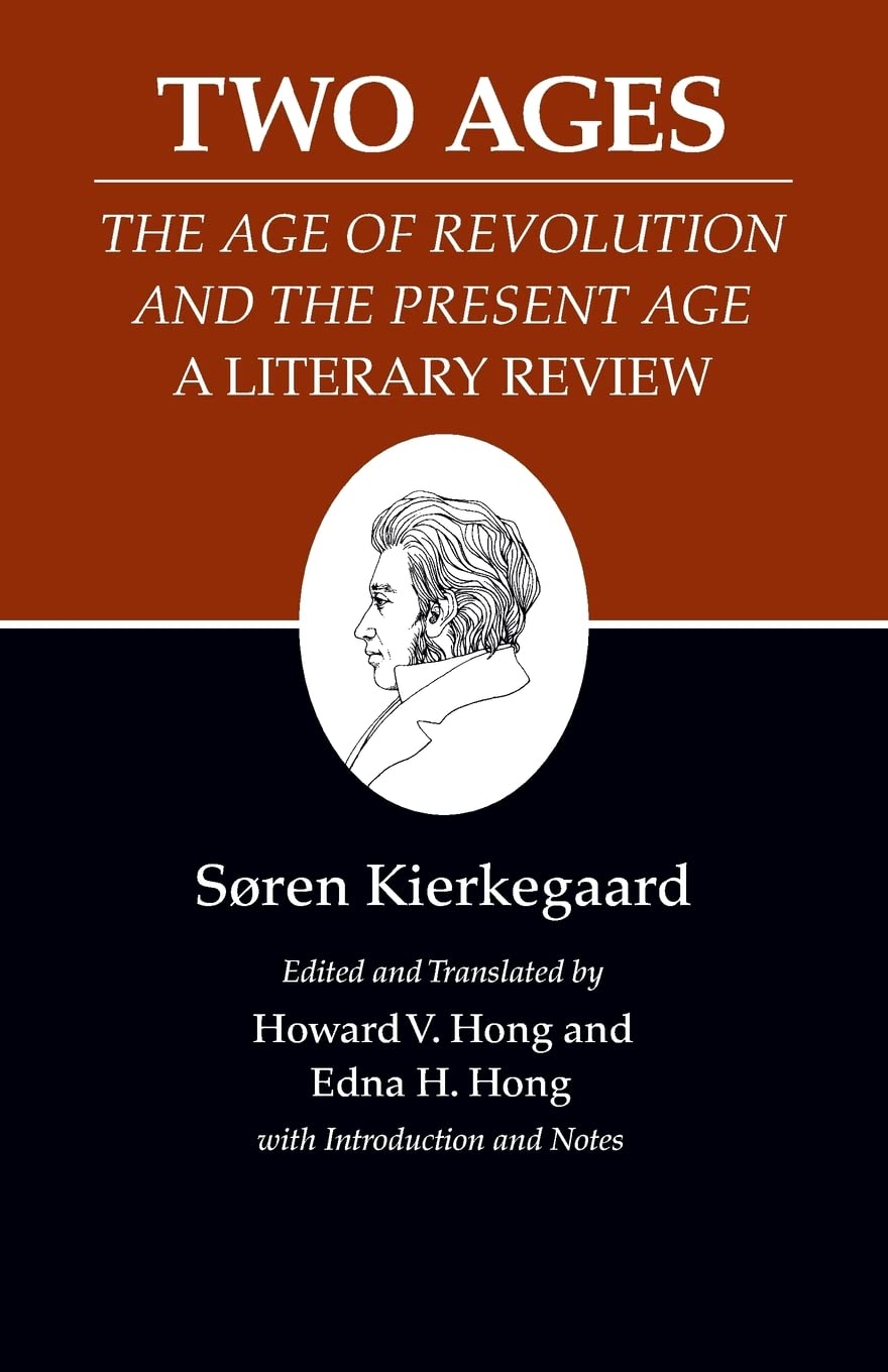 Two Ages: The Age of Revolution and the Present Age A Literary Review: 14 (Kierkegaard's Writings, 14)