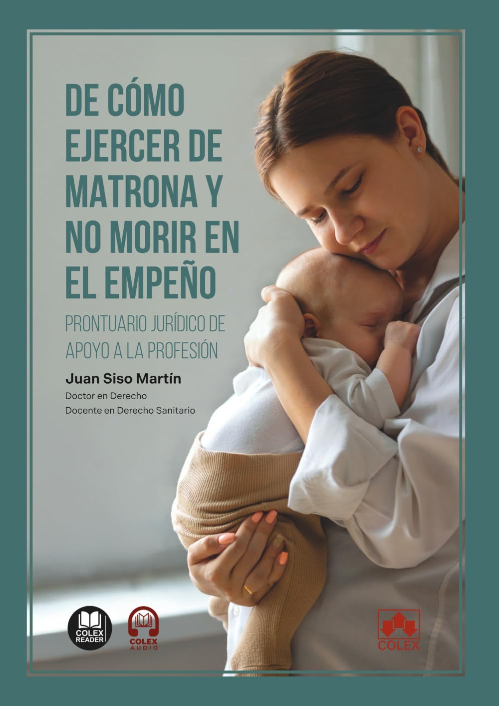 De cómo ejercer de matrona y no morir en el empeño: Prontuario jurídico de apoyo a la profesión (monografico)