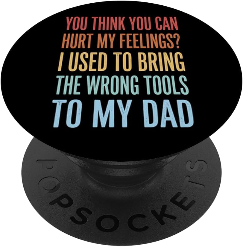 You Think You Can Hurt My Feelings I Bring Wrong Tools PopSockets Adhesive PopGrip