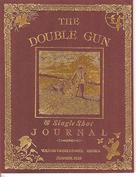 Unknown Binding The Double Gun & Single Shot Journal, Volume Twenty-Three, Issue 2, Summer 2012 Book