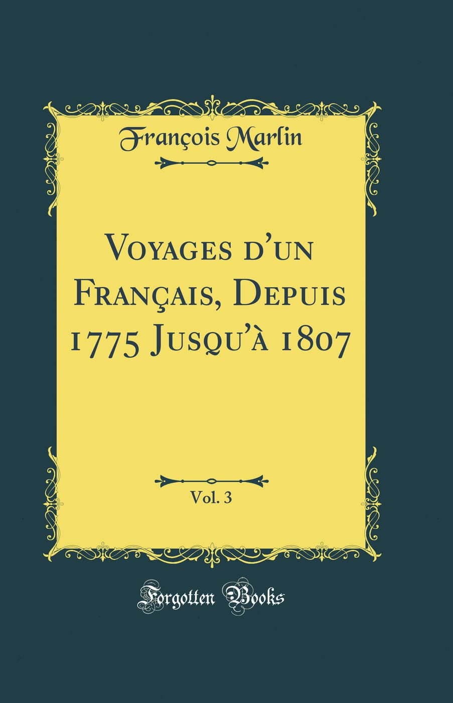 Voyages d'un Français, Depuis 1775 Jusqu'à 1807, Vol. 3 (Classic Reprint)