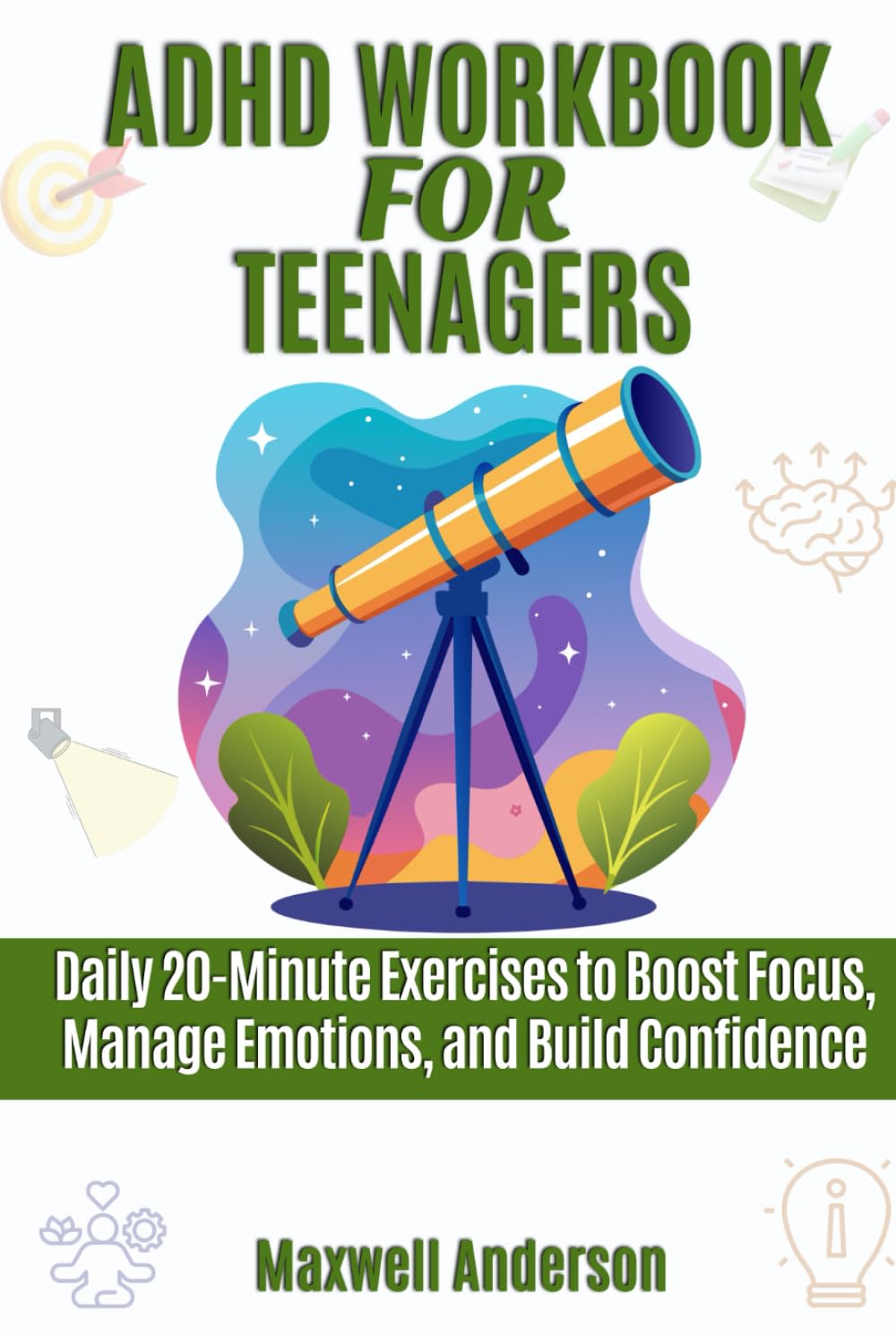 ADHD Workbook for Teenagers: Daily 20-Minute Exercises to Boost Focus, Manage Emotions, and Build Confidence
