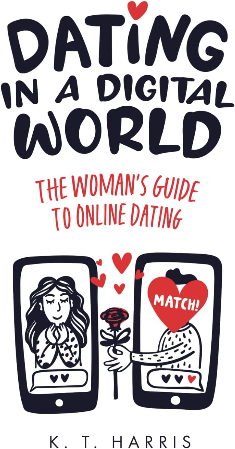 Dating In A Digital World: The Woman's Guide to Online Dating