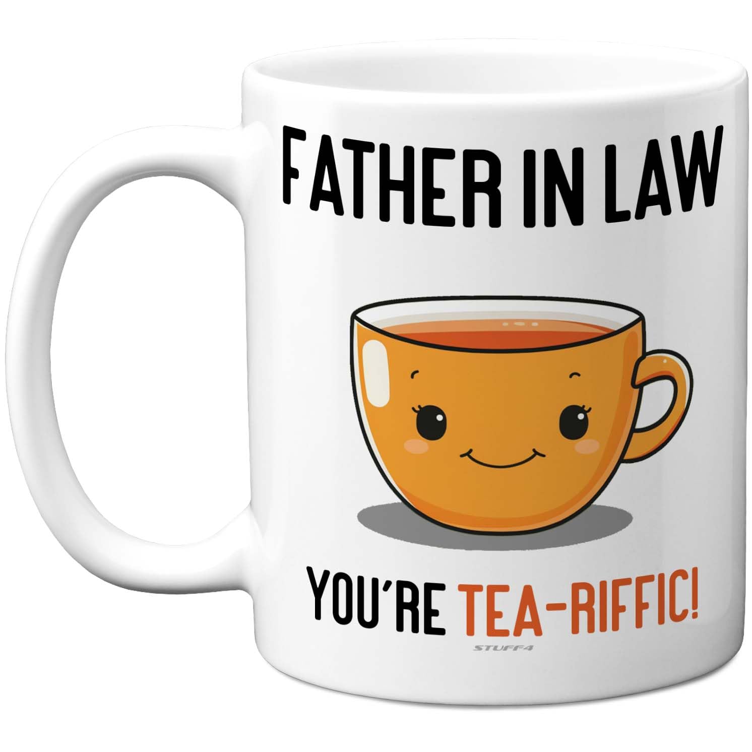 Stuff4 Father in Law Mug - You're Tea - Riffic Slogan with Smiling Tea Cup - Cheerful Gift for Tea Lovers - 11oz Ceramic Gloss Mug