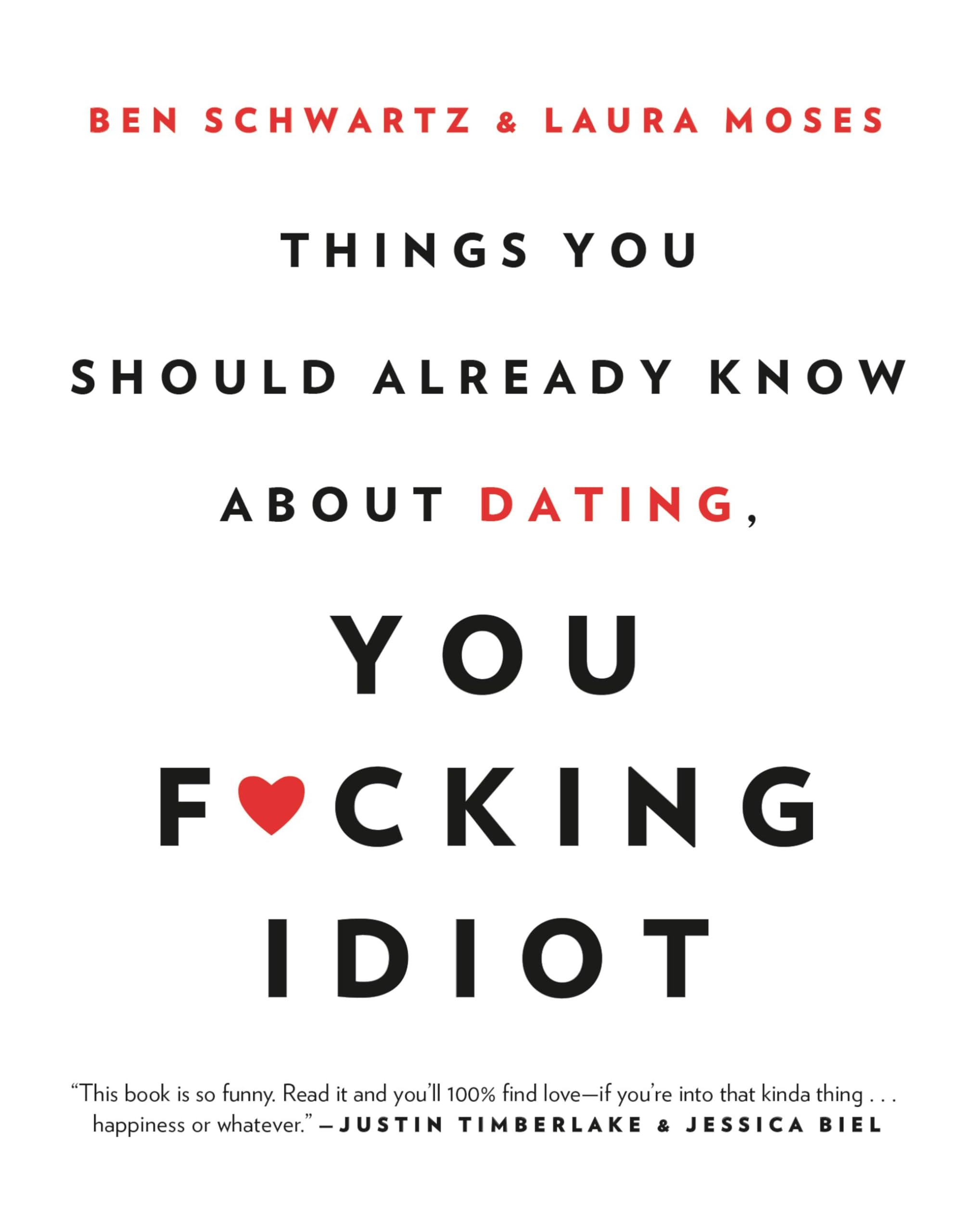 Things You Should Already Know About Dating, You F*cking Idiot By Ben Schwartz,