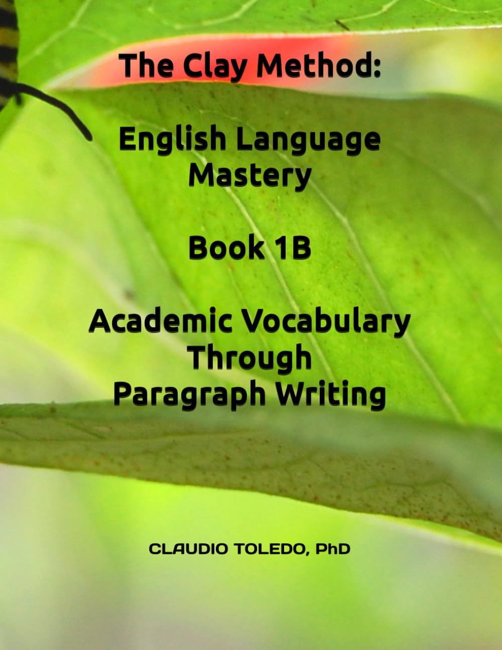 The Clay Method: English Language Mastery-Book 1B: Academic Vocabulary Through Paragraph Writing