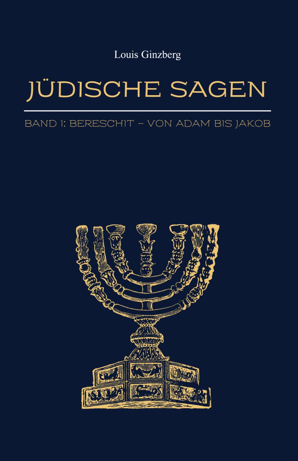 Jüdische Sagen Band I: Bereschit - Von Adam bis Jakob (Jüdische Stimmen der Geschichte: Zeitlose Werke der jüdischen Geschichte und Kultur)