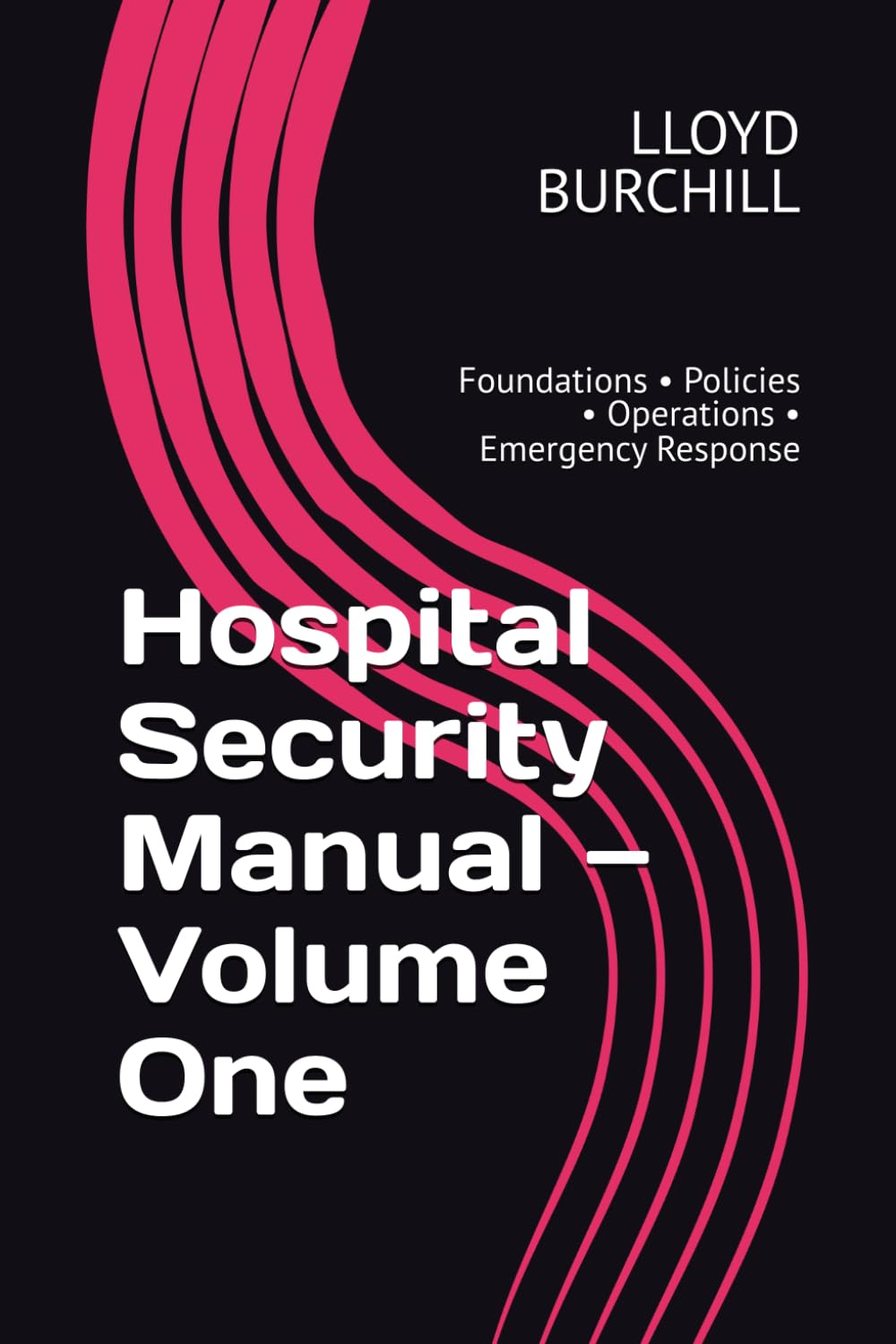 Hospital Security Manual — Volume One: Foundations • Policies • Operations • Emergency Response