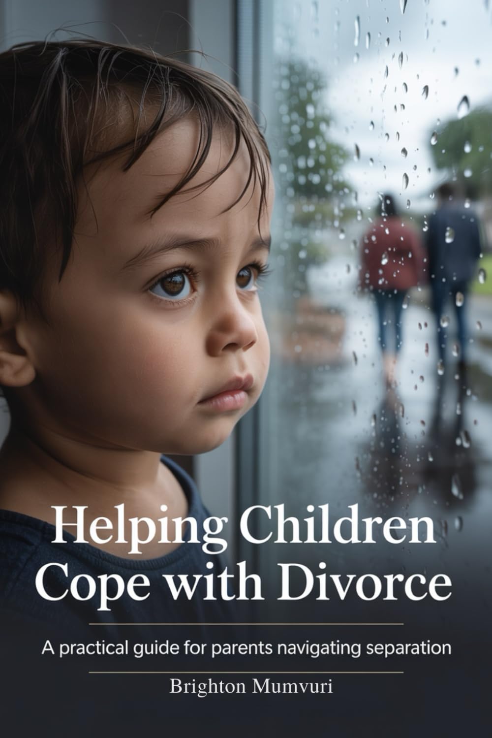 Helping Children Cope With Divorce: A PRACTICAL GUIDE FOR PARENTS NAVIGATING SEPARATION