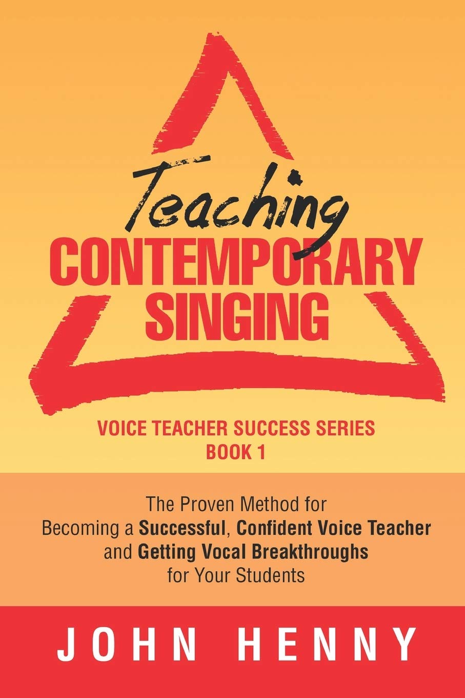 Teaching Contemporary Singing: The Proven Method for Becoming a Successful, Confident Voice Teacher and Getting Vocal Breakthroughs for Your Students: 1 (Voice Teacher Success)