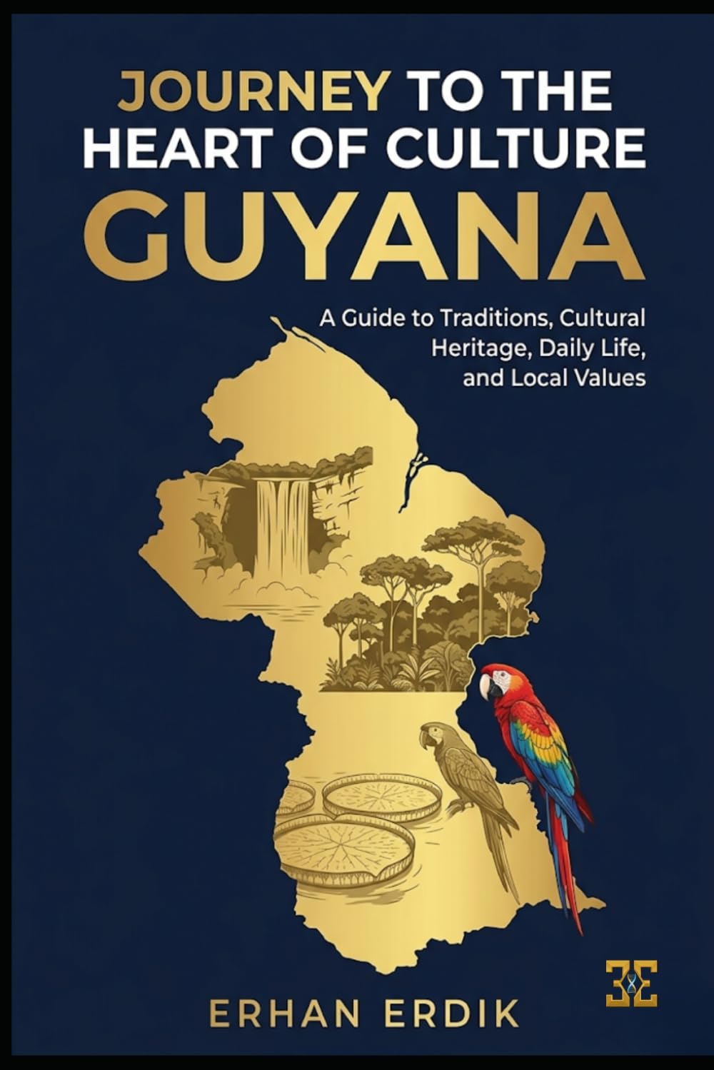 JOURNEY TO THE HEART OF CULTURE: GUYANA: A Guide to Traditions, Cultural Heritage, Daily Life, and Local Values