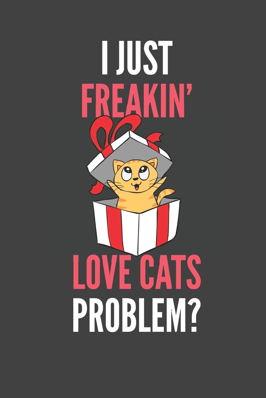 I Just Freakin' Love Cats: Cat Lovers Gift Lined Notebook Journal 110 Pages