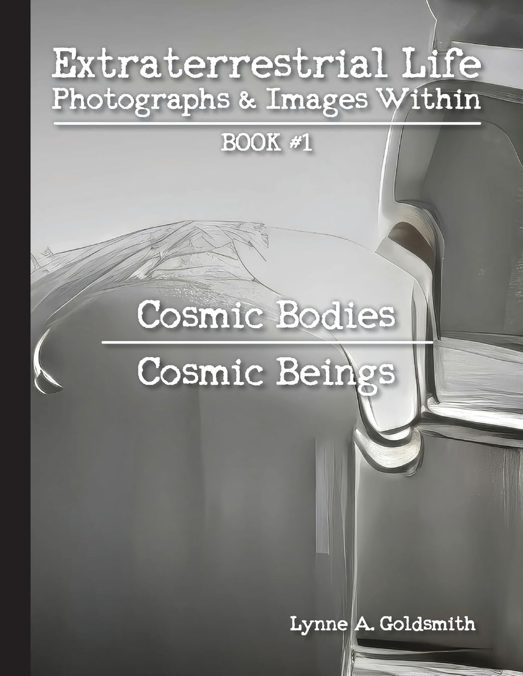 Extraterrestrial Life: Photographs & Images Within [Book #1: Cosmic Bodies/Cosmic Beings]