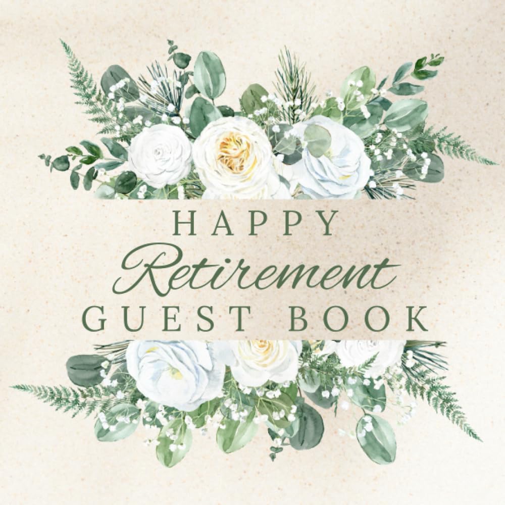 happy retirement guest book: Retirement Party Gift, Keepsake and Guest Book for Messages, Memories, Wishes and Signatures from Friends, Family and Colleagues - 100 Pages - 8.5"x8.5"