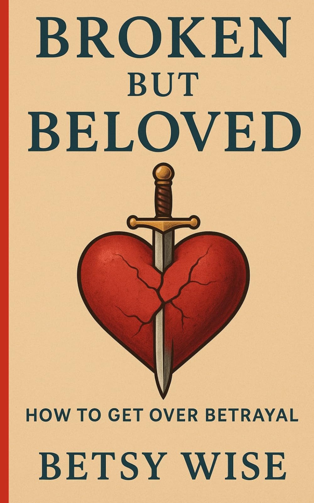 Broken but Beloved: How to Get Over Betrayal: A Christian Personal and Spiritual Growth Self-Help Novelette Book