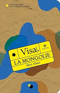 Visa pour la Mongolie: Un dictionnaire pour voyageur curieux