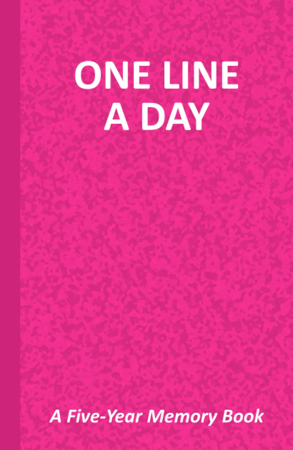 One Line A Day A Five-Year Memory Book: 5 Year Journal One Line A Day | Five Year Keepsake Dairy for Recording Daily Reflection, Meditation, Mindfulness and More! | A5 Size- Pink Hardback