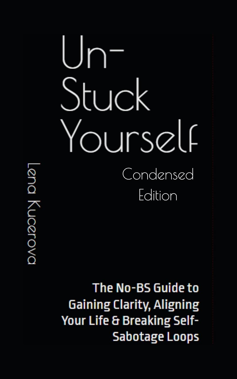 Un-Stuck Yourself: Condensed Edition: The No-BS Starter Guide to Navigating the In-Between, Reclaiming Yourself & Breaking Self-Sabotage Loops