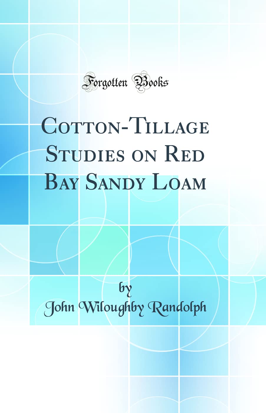 Cotton-Tillage Studies on Red Bay Sandy Loam (Classic Reprint)