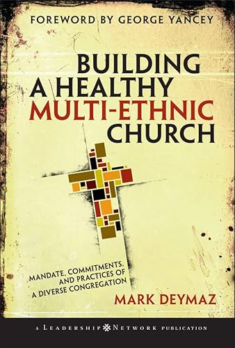 Building a Healthy Multi-ethnic Church: Mandate, Commitments and Practices of a Diverse Congregation (Jossey-Bass Leadership Network Series Book 22)