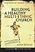 Building a Healthy Multi-ethnic Church: Mandate, Commitments and Practices of a Diverse Congregation (Jossey-Bass Leadership Network Series)