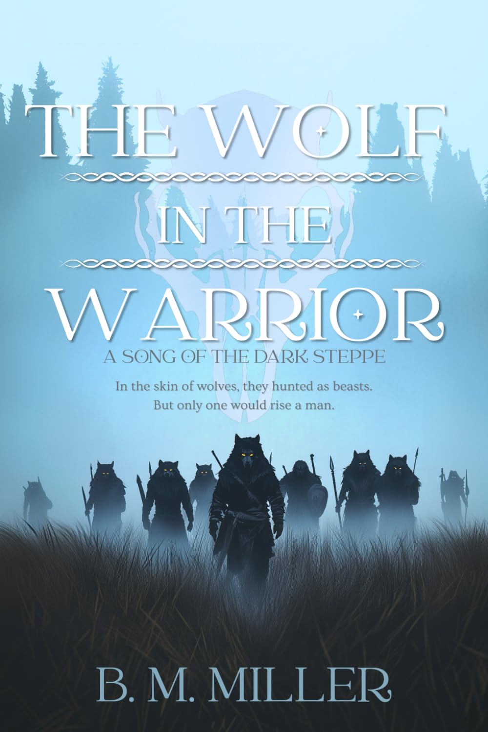 The Wolf in the Warrior: An Epic Tale of Pagan Gods, Blood Oaths, and the Battle for the Soul: 1 (The Dark Steppe)