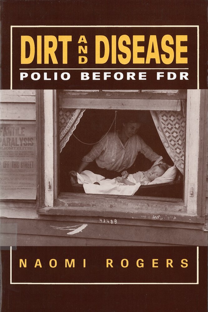 Dirt and Disease: Polio Before FDR (Health and Medicine in American Society)