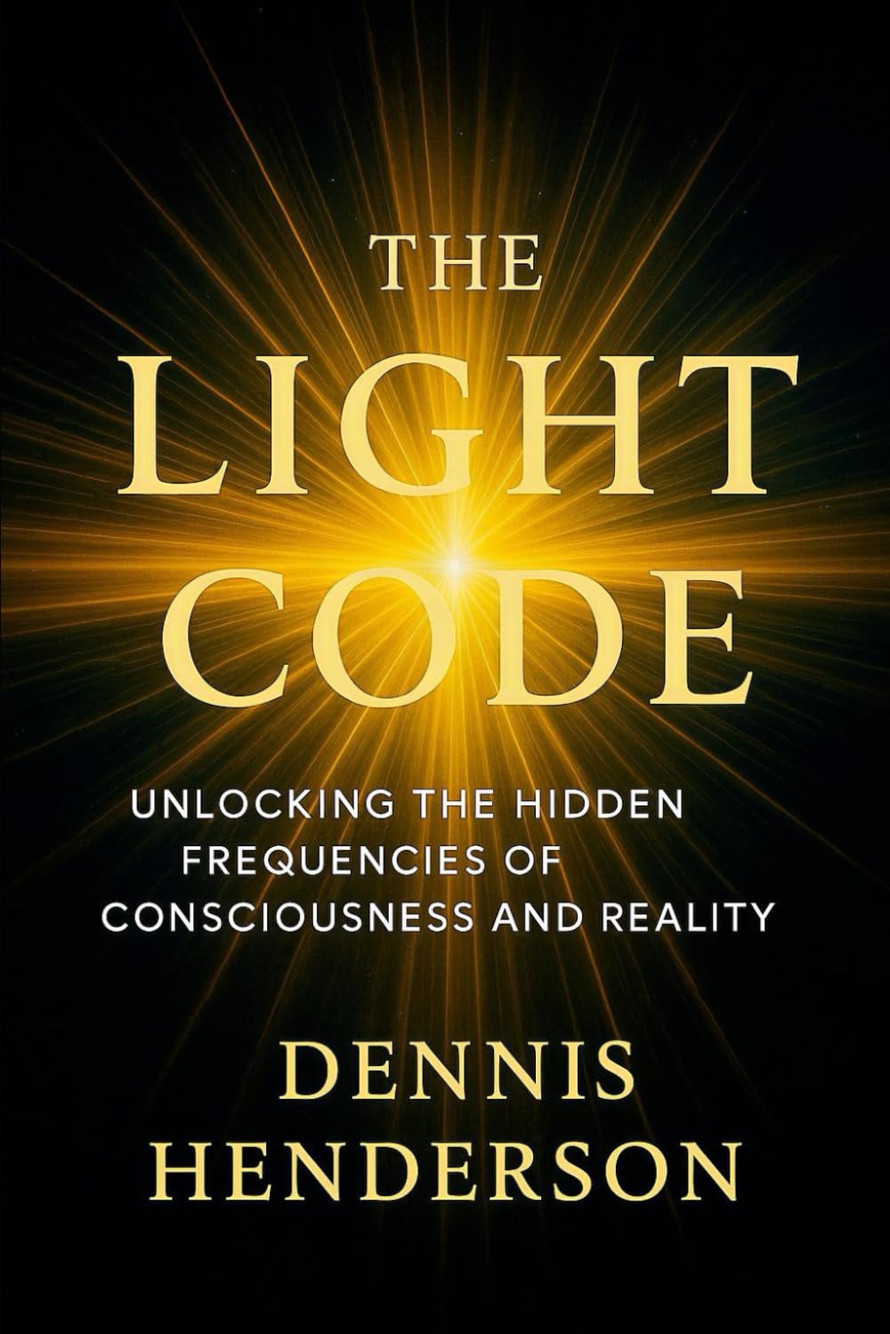 THE LIGHT CODE: Unlocking the Hidden Frequencies of Consciousness and Reality