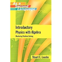 Introductory Physics with Algebra as a Second Language Mastering Problem-Solving