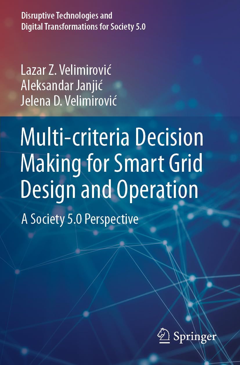Multi-criteria Decision Making for Smart Grid Design and Operation: A Society 5.0 Perspective (Disruptive Technologies and Digital Transformations for Society 5.0)
