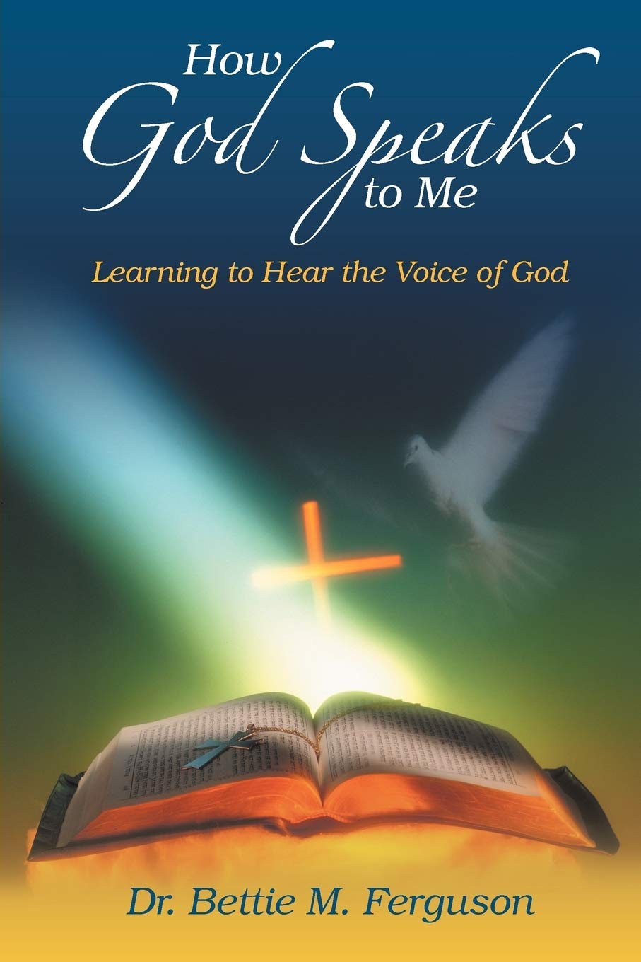 How God Speaks to Me: Learning to Hear the Voice of God