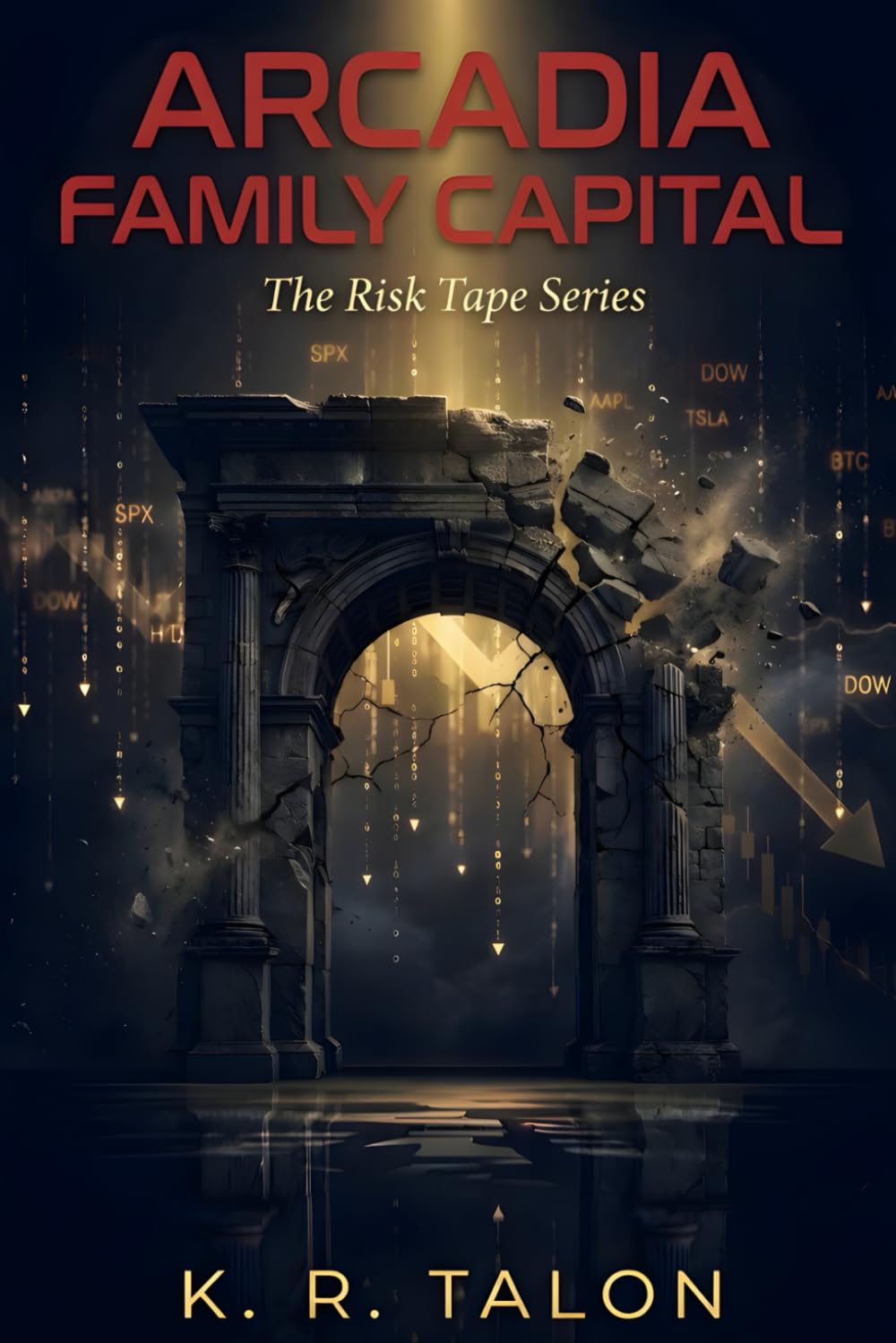 ARCADIA FAMILY CAPITAL: A Novella of Hidden Leverage (THE RISK TAPE)