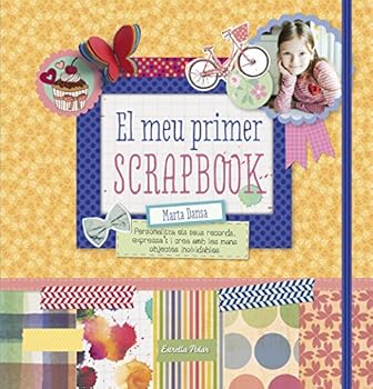 Flexibound El meu primer scrapbook: Personalitza els teus records, expressa´t i crea amb les mans objectes inoblidables [Catalan] Book