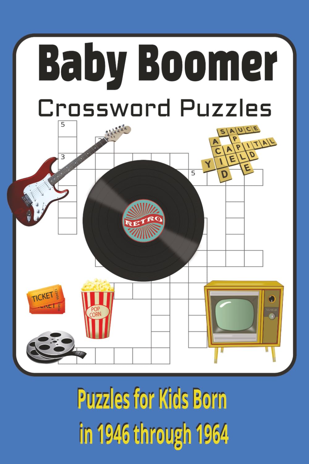Baby Boomer Crossword Puzzles: Crossword Puzzles with Easy to Read Print about Baby Boomers, and the Boomer Generation | 6x9 inches, 120 pages | 50+ ... Gift for Vacations, Holidays and Relaxation