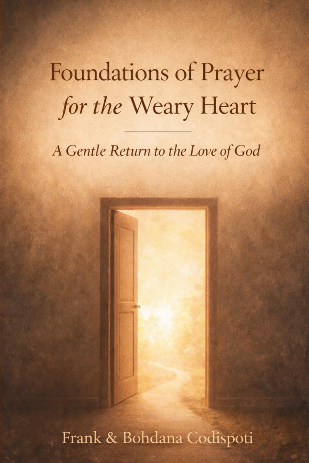 Foundations of Prayer for the Weary Heart: A Gentle Return to the Love of God