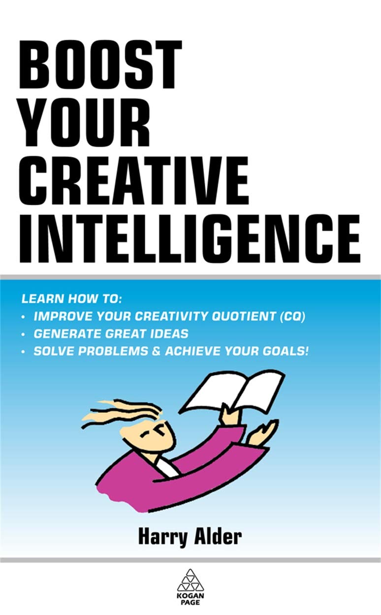 CQ: Boost Your Creative Intelligence: Powerful Ways to Improve Your Creativity Quotient