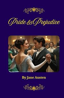 Pride and Prejudice A Regency Romance Classic of Love, Society, and Wit