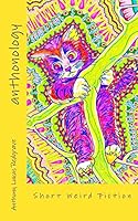 Anthonology: A Collection of Weird Short Fiction 1518744087 Book Cover