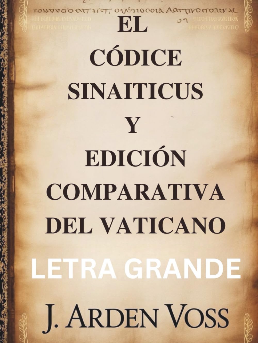 EL CÓDICE SINAITICUS Y EDICIÓN COMPARATIVA DEL VATICANO (LETRA GRANDE): Variaciones textuales y versículos perdidos en manuscritos bíblicos antiguos ... contexto histórico y comentarios comparativos