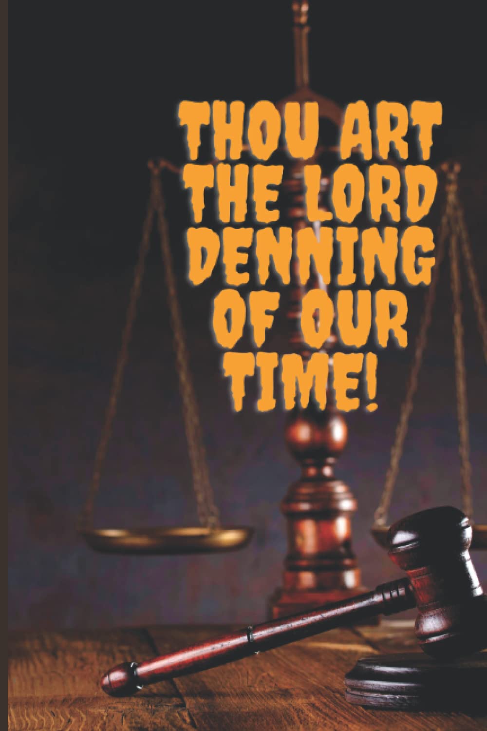 THOU ART THE LORD DENNING OF OUR TIME!