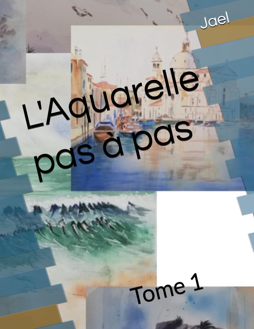 L'Aquarelle pas à pas: Tome 1