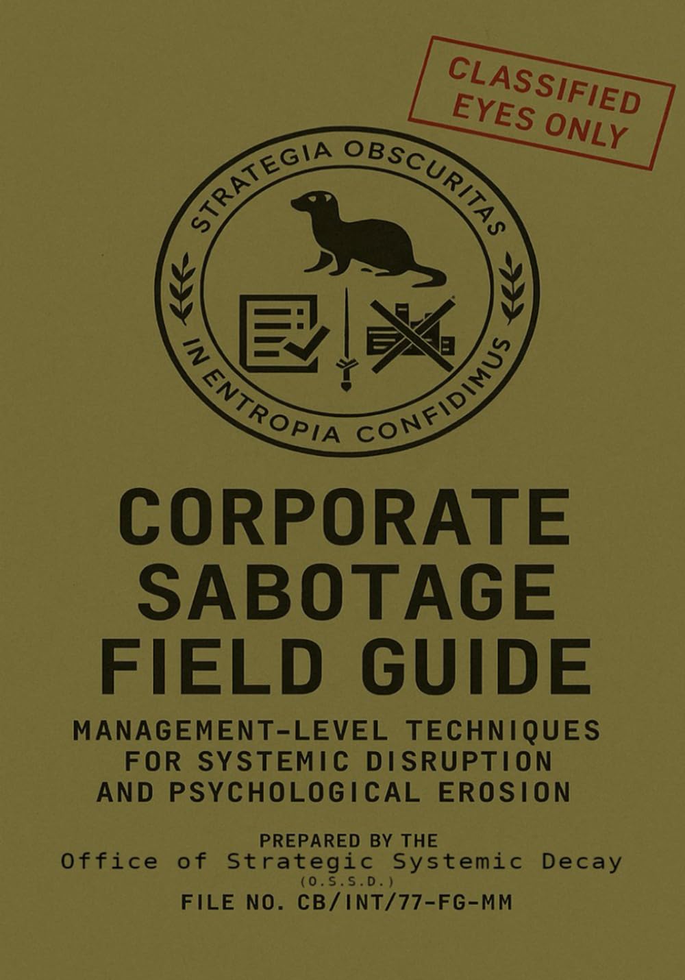 Corporate Sabotage Field Guide: Management-Level Techniques for Systemic Disruption and Psychological Erosion