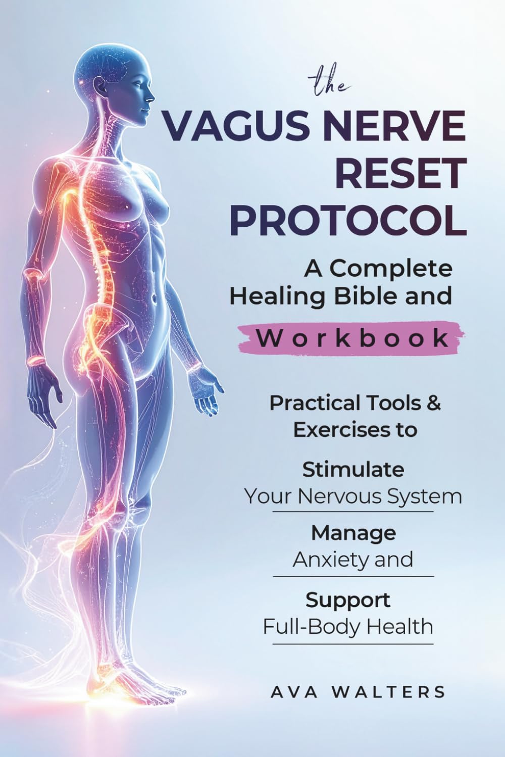 THE VAGUS NERVE RESET PROTOCOL: A Complete Healing Bible and Workbook — Practical Tools & Exercises to Stimulate Your Nervous System, Manage Anxiety, and Support Full-Body Health (Body Reset)