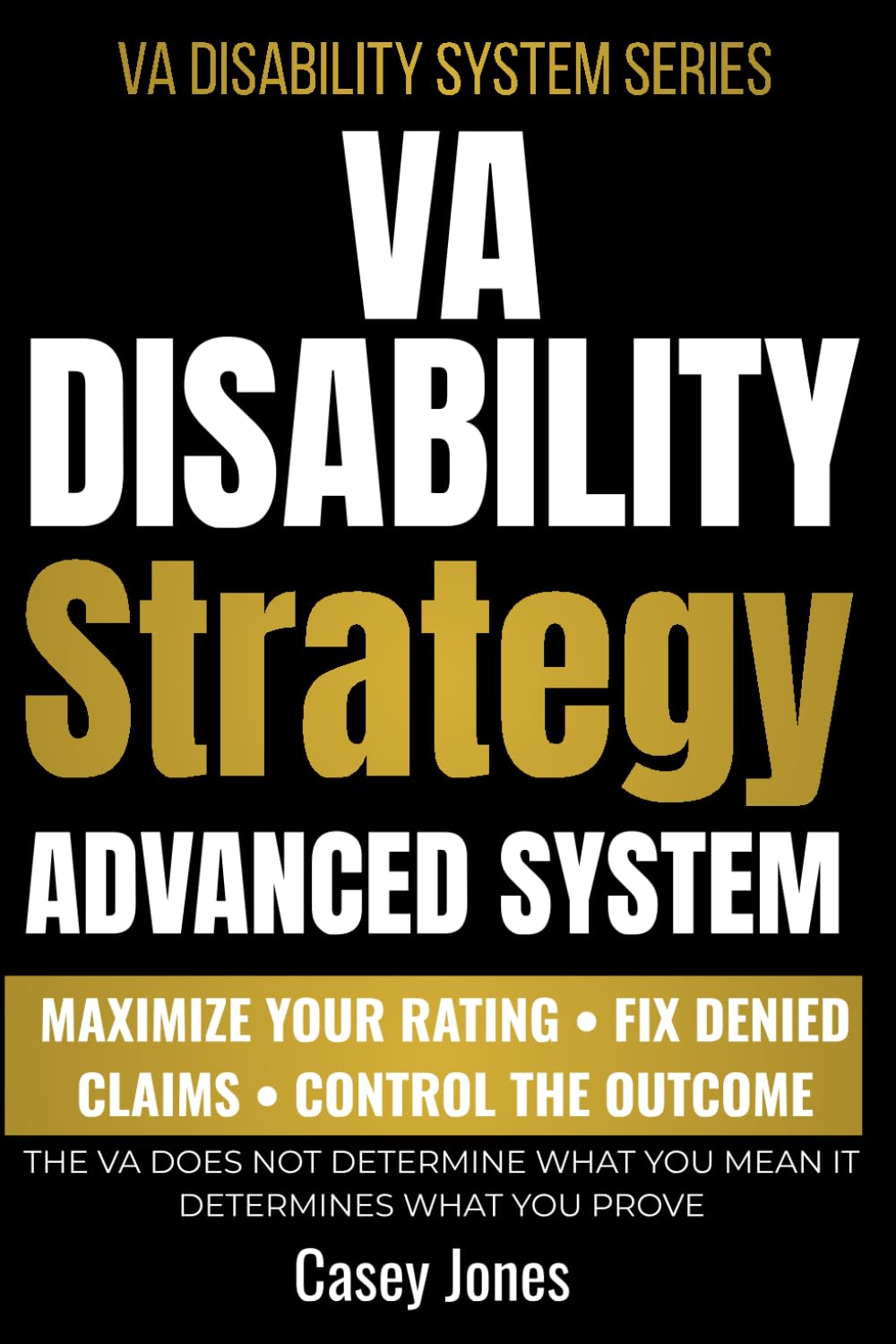 ADVANCED VA CLAIM STRATEGY: How to Align Evidence with 38 CFR Criteria, Maximize Your Disability Rating, and Win More Complex VA Claims (VA Disability System Series)