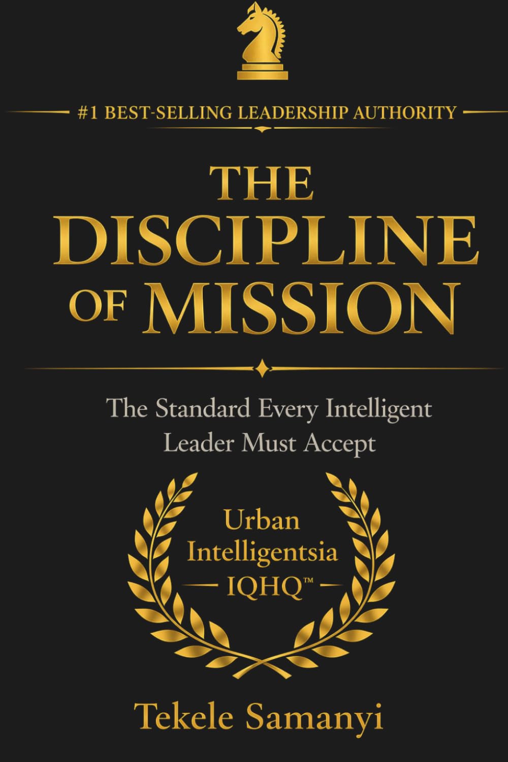 THE DISCIPLINE OF MISSION: The Standard Every Serious Leader Must Accept