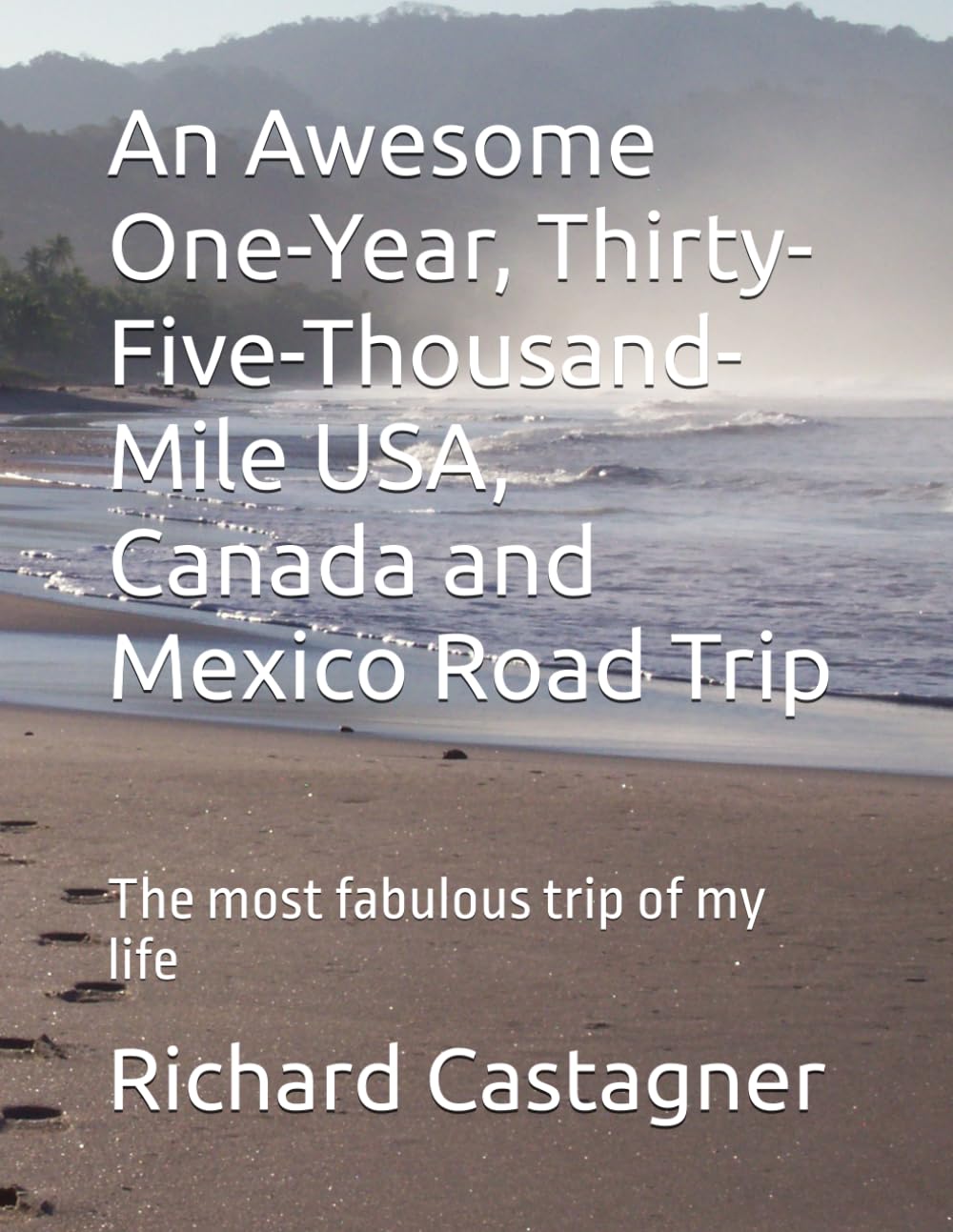 An Awesome One-Year, Thirty-Five-Thousand-Mile USA, Canada and Mexico Road Trip: The most fabulous trip of my life
