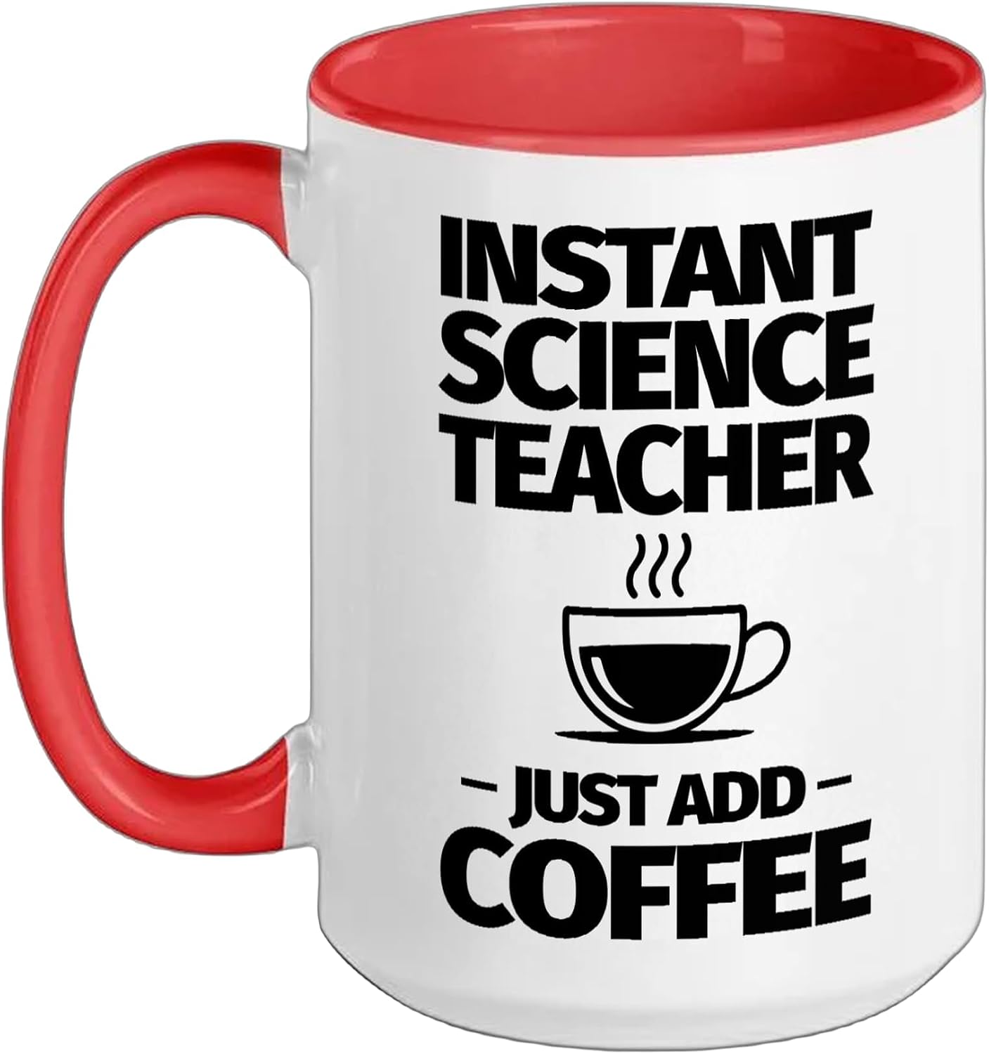 Instant Science teacher just add coffee Ceramic Mug, Red/White, 15oz
