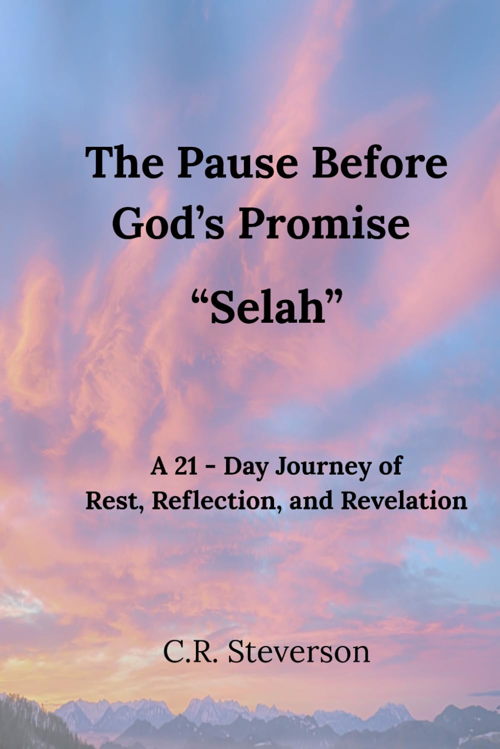 The Pause Before God’s Promise “Selah”: A 21- Day Journey of Rest, Reflection, and Revelation