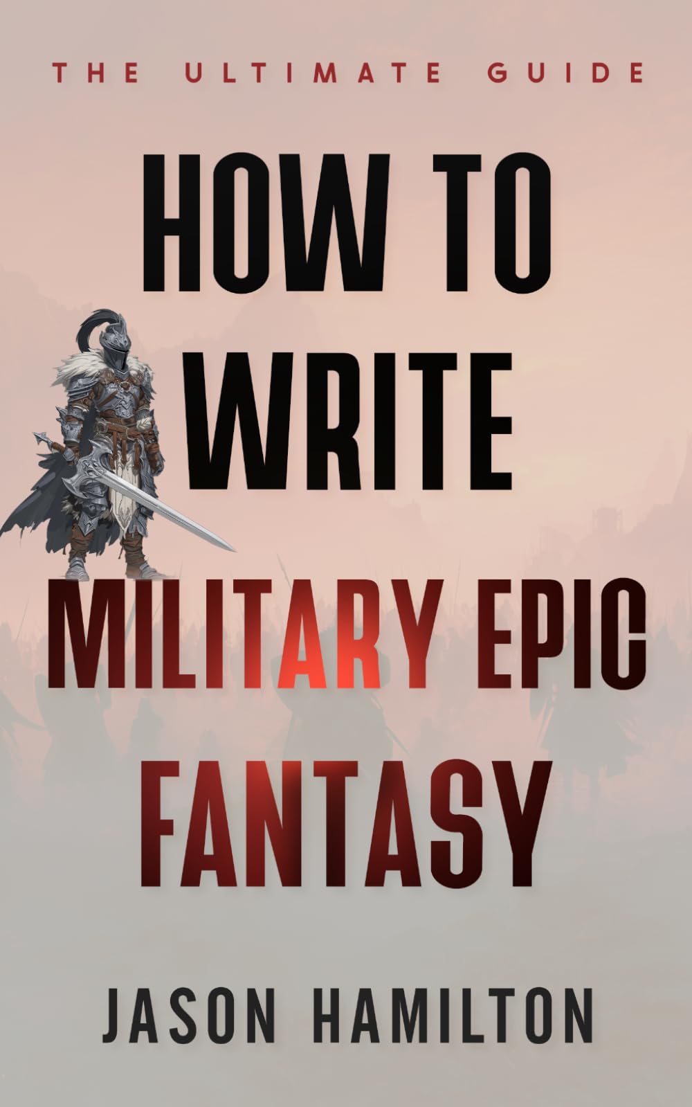 How to Write Military Epic Fantasy: The Ultimate Guide (The Story Hacks)