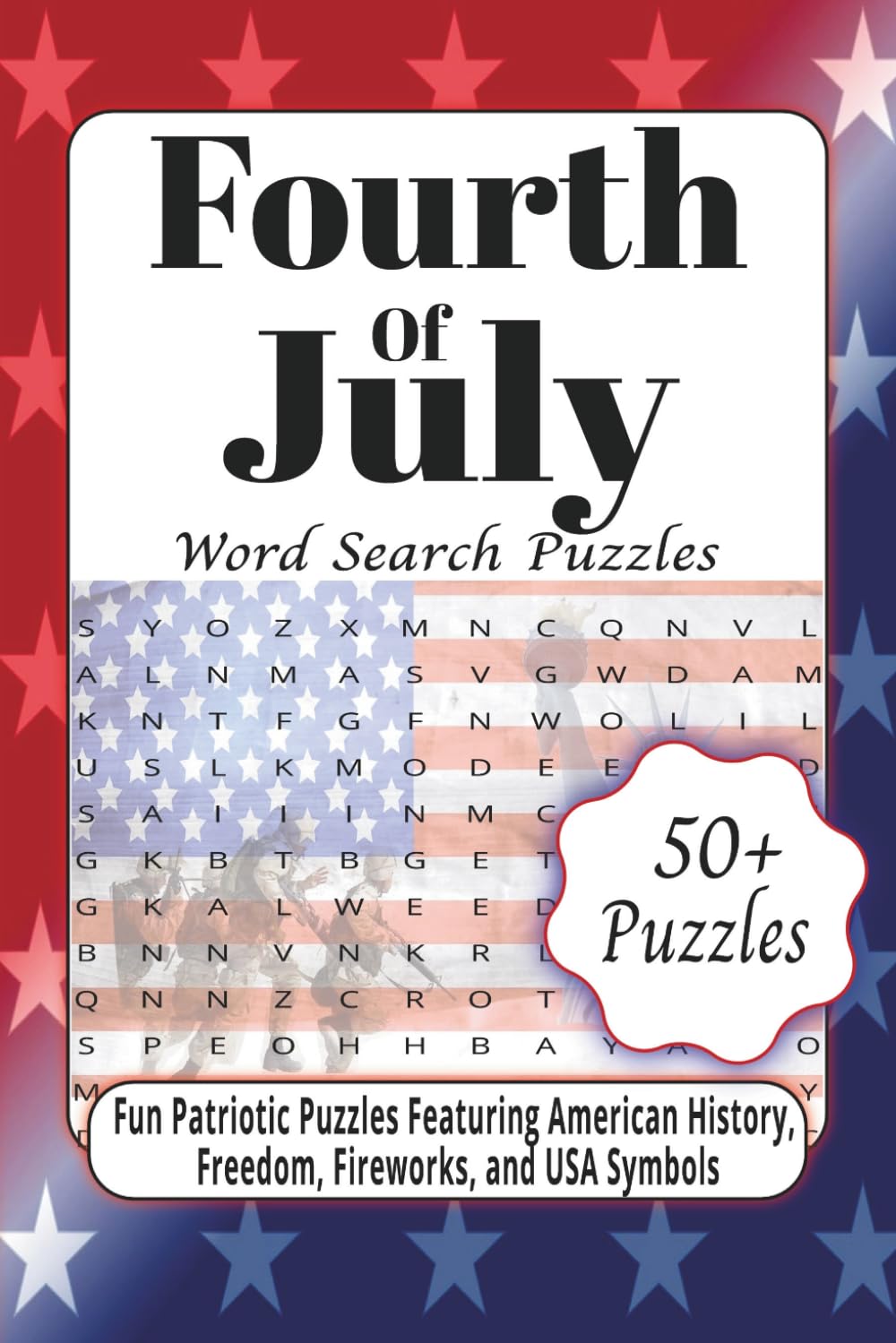 Fourth of July Word Search Puzzles: Fun Patriotic Puzzles Featuring American History, Fireworks, and Independence Celebration | 6 x 9 Inches | 50+ Puzzles | Over 495 Words